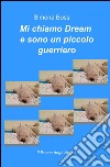 Mi chiamo Dream e sono un piccolo guerriero libro