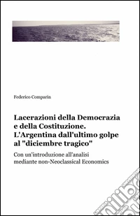 Lacerazioni della democrazia e della costituzione. L'Argentina dall'ultimo golpe al «diciembre tragico» libro