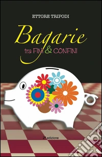 Bagarie tra fini & confini libro