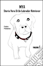 Mya. Storia vera di un labrador retriever libro