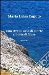 Uno strano caso di morte a Porta di Mare libro