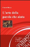 L'arte della parola che aiuta libro