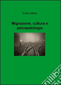 Migrazione, cultura e psicopatologia libro