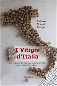 I vitigni d'Italia. Una selezione dei vitigni più importanti d'Italia con le relative Doc e Docg libro