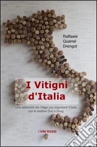 I vitigni d'Italia. Una selezione dei vitigni più importanti d'Italia con le relative Doc e Docg libro