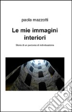 Le mie immagini interiori. Storia di un percorso di individuazione