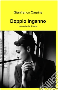 Doppio inganno. La doppia vita di Marta libro