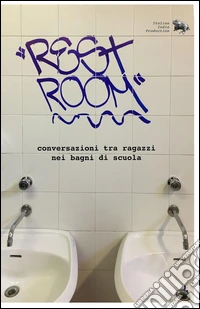 Rest Room. Dialoghi tra ragazzi nei bagni di scuola libro