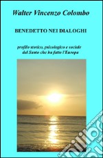 Benedetto nei dialoghi. Profilo storico, psicologico e sociale del santo che ha fatto l'Europa