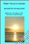 Benedetto nei dialoghi. Profilo storico, psicologico e sociale del santo che ha fatto l'Europa libro di Colombo Walter V.