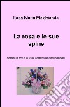 La rosa e le sue spine. Momenti in rima e in prosa indimenticati e indimenticabili libro