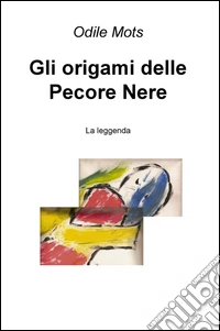 Gli origami delle pecore nere. La leggenda libro