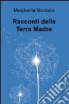 Racconti della Terra Madre libro di Montano Margherita