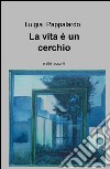 La vita è un cerchio e altri racconti libro