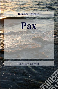 Pax. La vita e la storia libro