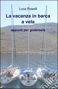 La vacanza in barca a vela. Appunti per godersela
