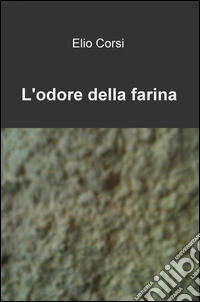 L'odore della farina