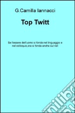 Top Twitt. Se l'essere dell'uomo si fonda nel linguaggio e nel colloquio, ora si fonda anche sul net libro