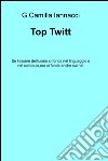 Top Twitt. Se l'essere dell'uomo si fonda nel linguaggio e nel colloquio, ora si fonda anche sul net libro di Iannacci G. Camilla