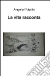 La vita racconta libro