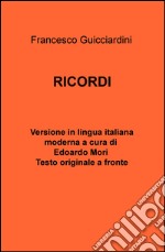 Francesco Guicciardini. Ricordi. testo originale a fronte