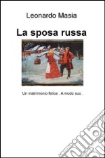 La sposa russa. Un matrimonio felice. A modo suo