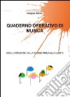 Quaderno operativo di musica. Scuola primaria dalla classe prima alla quinta libro