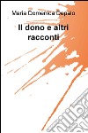 Il dono e altri racconti libro