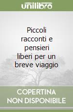 Piccoli racconti e pensieri liberi per un breve viaggio libro