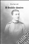 Il freddo dentro libro di Saviotti Rita