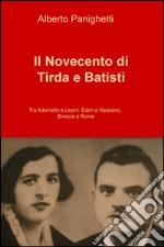 Il Novecento di Tirda e Batisti. Tra Adamello e Lepini, Eden a Vassiano, Brescia e Roma libro