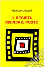 Il regista rischia il posto libro