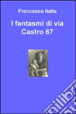 I fantasmi di via Castro 67 libro