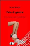 Feto di gamba. Euforie, amarezze e miserie di Benedetto Stefani libro