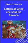 Lettera ad Anna che studierà filosofia libro di Maraviglia Massimo