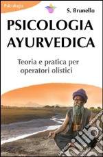 Psicologia ayurvedica. Teoria e pratica per operatori olistici libro