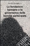 Le fondazioni bancarie e la governance delle banche partecipate libro di Gargiulo Gianfranco