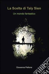 La Scelta di Taly Sien. Un mondo fantastico libro
