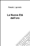 La nuova età dell'oro libro di Lopresto Renato