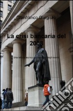 La crisi bancaria del 2008. Una lettura tecnico-giornalistica degli eventi libro