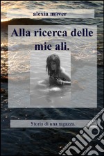 Alla ricerca delle mie ali. Storia di una ragazza