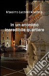 In un anonimo incredibile quartiere libro