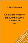 La parola nasce e chiede di essere ascoltata. Lifeworld libro di Iannacci G. Camilla