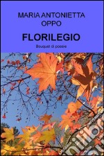 Florilegio. Bouquet di poesie libro