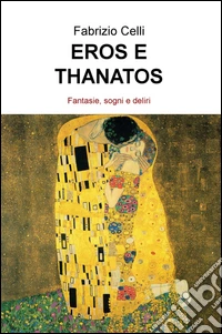 Eros e thanatos. Fantasie, sogni e deliri libro
