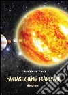 Fantasticherie planetarie libro