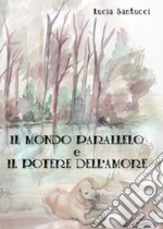 Il mondo parallelo e il potere dell'amore libro