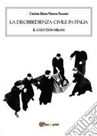 La disobbedienza civile in Italia. Il caso don Milani libro