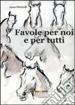 Favole per noi e per tutti libro