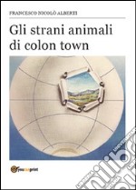 Gli strani animali di Colon Town libro